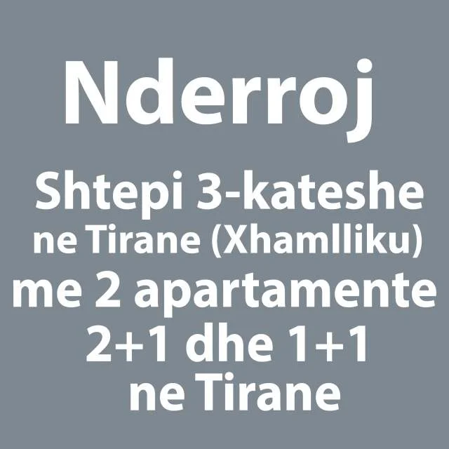Tirane, Nderrohet shtepi 3-kateshe tek Xhamlliku me 2 hyrje pallati, 2+1 dhe 1+1