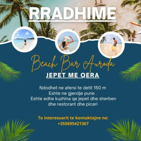 Beach bar auroda ne Radhime  *JEPET ME QERA*  Ndodhet ne afersi te detit 150 m  Eshte ne gjendje pune .  Eshte edhe kuzhina qe jepet dhe sherben dhe r