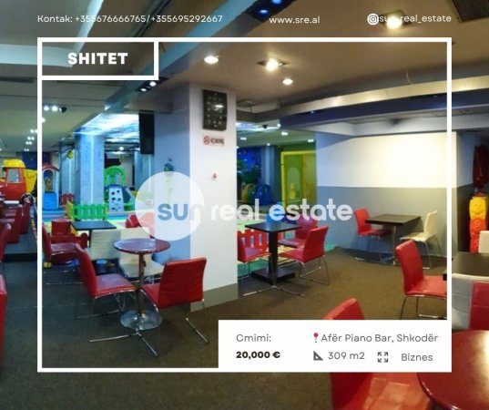 Shkoder, shes SHITET BIZNES AFER PIANO BAR, SHKODER 20.000 €