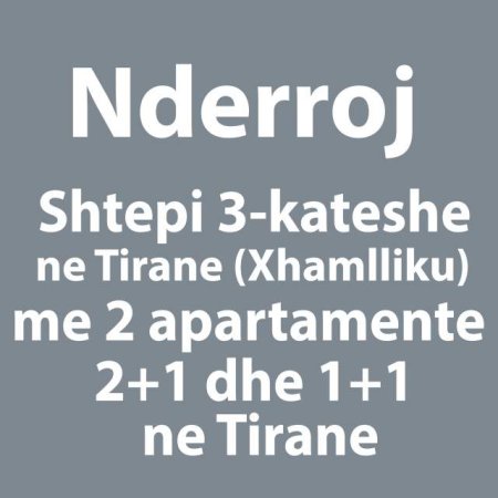 Tirane, Nderrohet shtepi 3-kateshe tek Xhamlliku me 2 hyrje pallati, 2+1 dhe 1+1