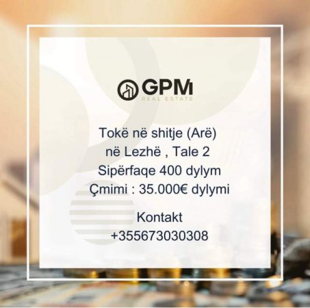 Lezhe, shes toke 400 dylym ,  35.000 Euro/ dylymi ne Tale 2